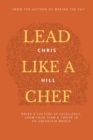 Image for Lead Like a Chef : Breed a Culture of Excellence, Grow Your Team &amp; Thrive in an Uncertain World