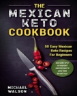 Image for The Mexican Keto Cookbook : 50 Easy Mexican Keto Recipes For Beginners. Add Some Spicy To Your Diet And Prepare To Lose Your Weight Fast