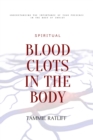 Image for Blood Clots In The Body : Understanding Your Presence In The Body Of Christ