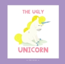Image for The Ugly Unicorn : A Different Version of the Classic Fairy Tale of the Ugly Ducklings