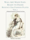 Image for Wall Art Made Easy : Ready to Frame Regency Era Fashion Plates Vol 2: 30 Beautiful Illustrations to Transform Your Home
