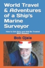 Image for World Travel &amp; Adventures of a Ship&#39;s Marine Surveyor : How to Get Dirty and Still Be Treated With Respect
