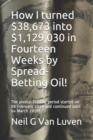 Image for How I turned $38,673 into $1,129,030 in Fourteen Weeks by Spread-Betting Oil!