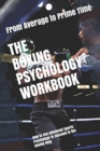 Image for The Boxing Psychology Workbook : How to Use Advanced Sports Psychology to Succeed in the Boxing Ring