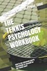 Image for The Tennis Psychology Workbook : How to Use Advanced Sports Psychology to Succeed on the Tennis Court