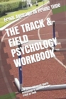 Image for The Track &amp; Field Psychology Workbook : How to Use Advanced Sports Psychology to Succeed on the Track or Field