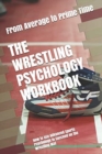 Image for The Wrestling Psychology Workbook : How to Use Advanced Sports Psychology to Succeed on the Wrestling Mat