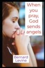 Image for When you pray, God sends angels