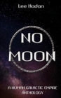 Image for No Moon : A Human Galactic Empire Anthology