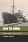 Image for Down 700 Metres : The story of the SS Iron Crown