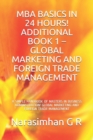 Image for MBA Basics in 24 Hours! Additional Book 1 - Global Marketing and Foreign Trade Management : A Simple Handbook of Masters in Business Administration! Global Marketing and Foreign Trade Management