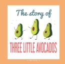 Image for The Story of Three Little Avocados : A Different Version of the Classic Fairy Tale of the Three Little Pigs