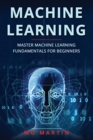 Image for Machine Learning : Master Machine Learning Fundamentals For Beginners
