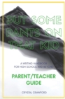 Image for Put Some Pants on That Kid (A Writing Handbook for High School and Beyond) : Parent-Teacher Guide