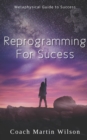 Image for Reprogramming For Success : Metaphysical Guide to Spiritual Prosperity
