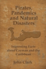 Image for Pirates, Pandemics, and Natural Disasters : Life in the Cayman Islands