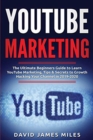 Image for Youtube Marketing : The Ultimate Beginners Guide to Learn YouTube Marketing, Tips &amp; Secrets to Growth Hacking Your Channel in 2019-2020
