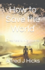 Image for How to Save the World : Dreams and Nightmares