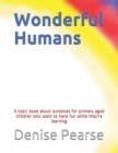 Image for Wonderful Humans : A topic book about ourselves for primary aged children