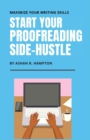 Image for Start Your Proofreading Side-Hustle : Maximize Your Writing Skills