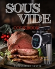 Image for Sous Vide Cookbook for Beginners : Easy-to-Follow Guide to Cooking Restaurant-Quality Meals at Home