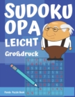Image for Sudoku Opa - Leicht - Grossdruck : Sudoku Fur Senioren - Ratselbuch Rentner - Sudoku Leicht Senioren