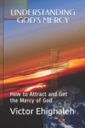 Image for Understanding God&#39;s Mercy : How to attract and get the mercy of God