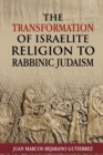Image for The Transformation of Israelite Religion to Rabbinic Judaism