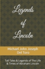 Image for Legends of Lincoln : Tall Tales &amp; Legends of The Life &amp; Times of Abraham Lincoln