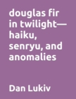 Image for douglas fir in twilight-haiku, senryu, and anomalies