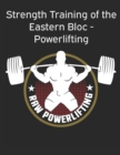 Image for Strength Training of the Eastern Bloc - Powerlifting : weight training, strength building and muscle building