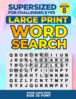 Image for SUPERSIZED FOR CHALLENGED EYES, Book 8 : Super Large Print Word Search Puzzles