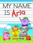 Image for My Name is Aria : Fun Dinosaur Monsters Themed Personalized Primary Name Tracing Workbook for Kids Learning How to Write Their First Name, Practice Paper with 1 Ruling Designed for Children in Prescho