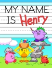 Image for My Name is Henry : Fun Dinosaur Monsters Themed Personalized Primary Name Tracing Workbook for Kids Learning How to Write Their First Name, Practice Paper with 1 Ruling Designed for Children in Presch