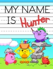 Image for My Name is Hunter : Fun Dinosaur Monsters Themed Personalized Primary Name Tracing Workbook for Kids Learning How to Write Their First Name, Practice Paper with 1 Ruling Designed for Children in Presc