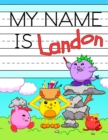 Image for My Name is Landon : Fun Dinosaur Monsters Themed Personalized Primary Name Tracing Workbook for Kids Learning How to Write Their First Name, Practice Paper with 1 Ruling Designed for Children in Presc
