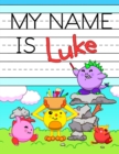 Image for My Name is Luke : Fun Dinosaur Monsters Themed Personalized Primary Name Tracing Workbook for Kids Learning How to Write Their First Name, Practice Paper with 1 Ruling Designed for Children in Prescho