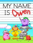 Image for My Name is Owen : Fun Dinosaur Monsters Themed Personalized Primary Name Tracing Workbook for Kids Learning How to Write Their First Name, Practice Paper with 1 Ruling Designed for Children in Prescho
