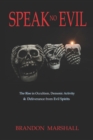 Image for Speak No Evil : The Rise in Occultism, Demonic Activity &amp; Deliverance from Evil Spirits...