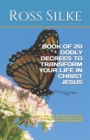 Image for Book of 20 Godly Decrees to Transform Your Life in Christ Jesus : Twenty easy to read and recite decrees to change your life and plant a godly harvest all around you