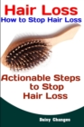 Image for Hair Loss : How to Stop Hair Loss: Actionable Steps to Stop Hair Loss (Hair Loss Cure, Hair Care, Natural Hair Loss Cures)