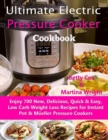Image for Ultimate Electric Pressure Cooker Cookbook : Enjoy 700 New, Delicious, Quick &amp; Easy, Low Carb Weight Loss Recipes for Instant Pot &amp; Mueller Pressure Cookers