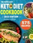 Image for The Super Easy Keto Diet Cookbook : 575 Best Keto Diet Recipes of All Time (30-Day Meal Plan to Lose Weight and Wellness)