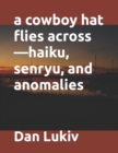 Image for A cowboy hat flies across-haiku, senryu, and anomalies