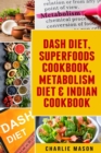 Image for Dash Diet, Superfoods Cookbook, Metabolism Diet &amp; Indian Cookbook