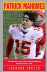 Image for Patrick Mahomes : The Amazing Story of How Patrick Mahomes Became the MVP of the NFL