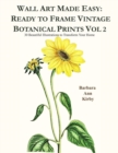 Image for Wall Art Made Easy : Ready to Frame Vintage Botanical Prints Vol 2: 30 Beautiful Illustrations to Transform Your Home