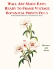 Image for Wall Art Made Easy : Ready to Frame Vintage Botanical Prints Vol 5: 30 Beautiful Illustrations to Transform Your Home