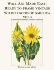 Image for Wall Art Made Easy : Ready to Frame Vintage Wildflowers of America Vol 5: 30 Beautiful Illustrations to Transform Your Home