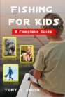 Image for Fishing for Kids : A Complete Guide 100 Pages